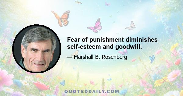 Fear of punishment diminishes self-esteem and goodwill.