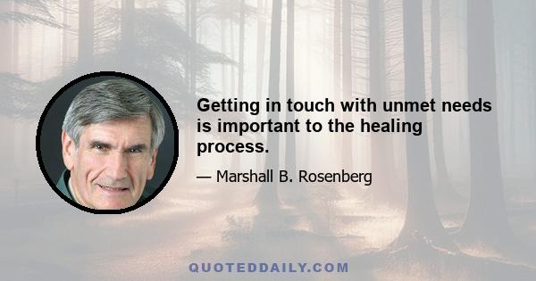 Getting in touch with unmet needs is important to the healing process.