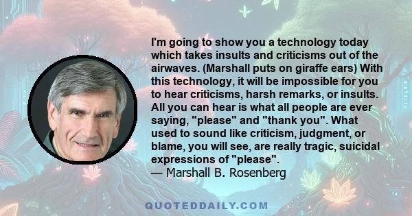 I'm going to show you a technology today which takes insults and criticisms out of the airwaves. (Marshall puts on giraffe ears) With this technology, it will be impossible for you to hear criticisms, harsh remarks, or