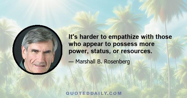 It's harder to empathize with those who appear to possess more power, status, or resources.