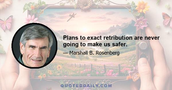 Plans to exact retribution are never going to make us safer.