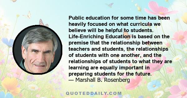 Public education for some time has been heavily focused on what curricula we believe will be helpful to students. Life-Enriching Education is based on the premise that the relationship between teachers and students, the 