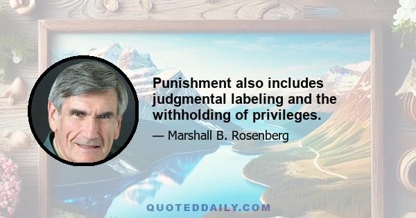 Punishment also includes judgmental labeling and the withholding of privileges.