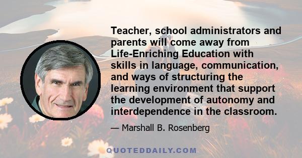 Teacher, school administrators and parents will come away from Life-Enriching Education with skills in language, communication, and ways of structuring the learning environment that support the development of autonomy