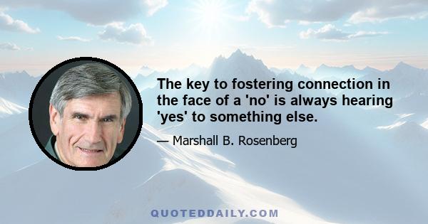 The key to fostering connection in the face of a 'no' is always hearing 'yes' to something else.