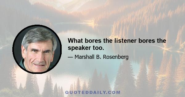 What bores the listener bores the speaker too.