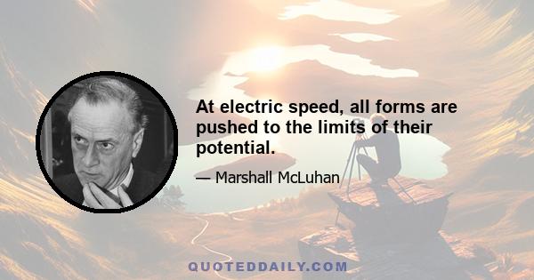 At electric speed, all forms are pushed to the limits of their potential.