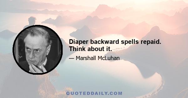 Diaper backward spells repaid. Think about it.