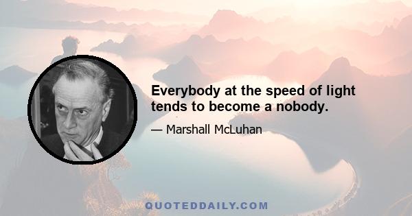 Everybody at the speed of light tends to become a nobody.