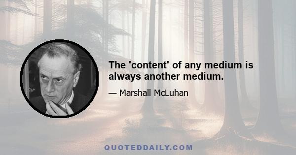 The 'content' of any medium is always another medium.