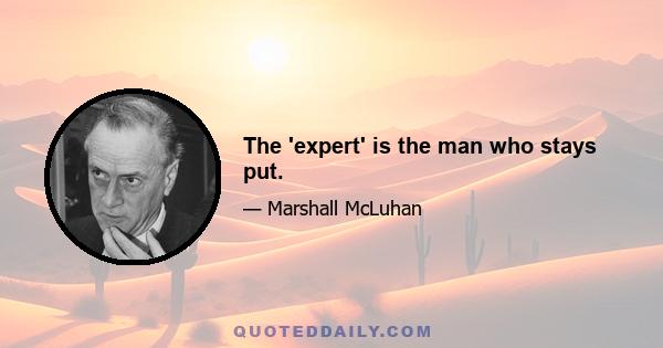 The 'expert' is the man who stays put.