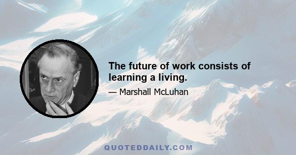 The future of work consists of learning a living.