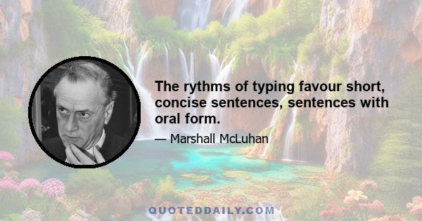 The rythms of typing favour short, concise sentences, sentences with oral form.