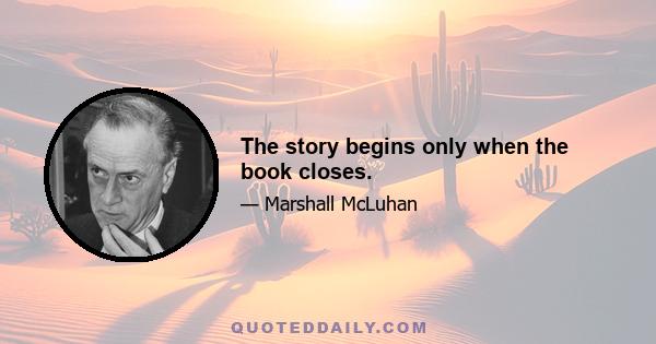 The story begins only when the book closes.