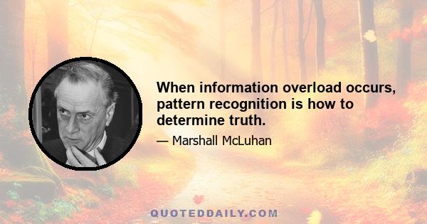 When information overload occurs, pattern recognition is how to determine truth.