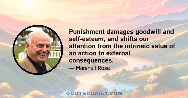 Punishment damages goodwill and self-esteem, and shifts our attention from the intrinsic value of an action to external consequences.