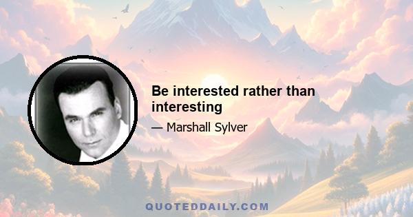 Be interested rather than interesting