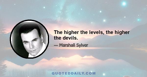 The higher the levels, the higher the devils.