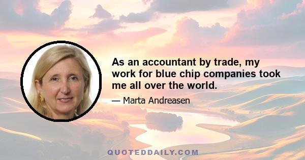 As an accountant by trade, my work for blue chip companies took me all over the world.