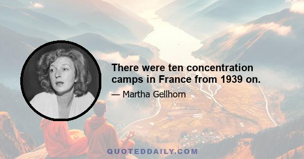 There were ten concentration camps in France from 1939 on.