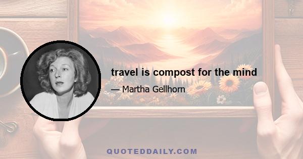 travel is compost for the mind