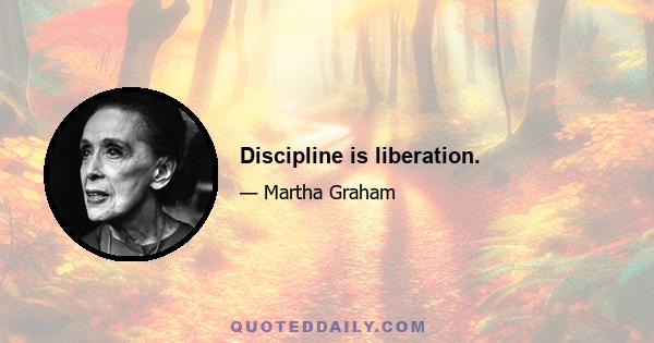 Discipline is liberation.