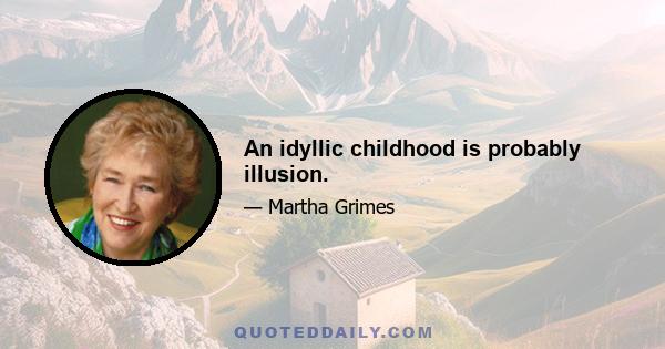 An idyllic childhood is probably illusion.