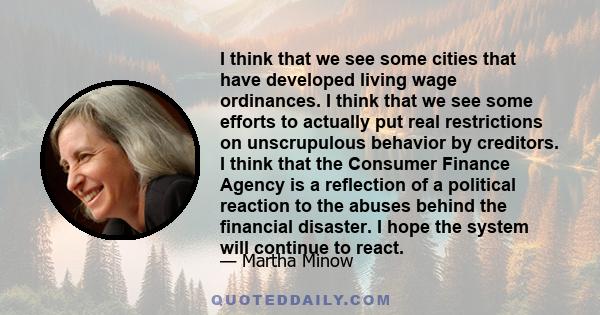 I think that we see some cities that have developed living wage ordinances. I think that we see some efforts to actually put real restrictions on unscrupulous behavior by creditors. I think that the Consumer Finance