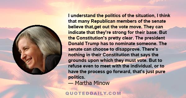 I understand the politics of the situation, I think that many Republican members of the senate believe that,get out the vote move. They can indicate that they're strong for their base. But the Constitution's pretty