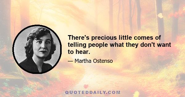 There's precious little comes of telling people what they don't want to hear.