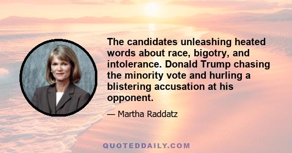 The candidates unleashing heated words about race, bigotry, and intolerance. Donald Trump chasing the minority vote and hurling a blistering accusation at his opponent.