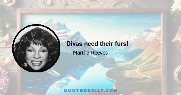 Divas need their furs!