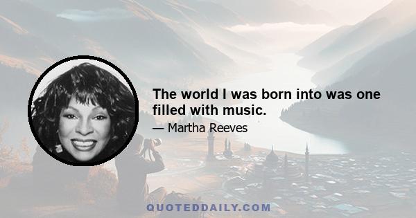 The world I was born into was one filled with music.