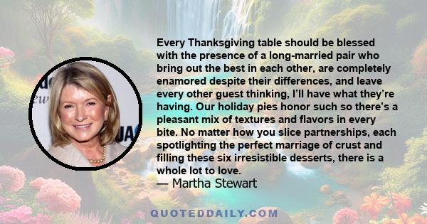 Every Thanksgiving table should be blessed with the presence of a long-married pair who bring out the best in each other, are completely enamored despite their differences, and leave every other guest thinking, I’ll