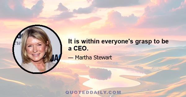 It is within everyone's grasp to be a CEO.