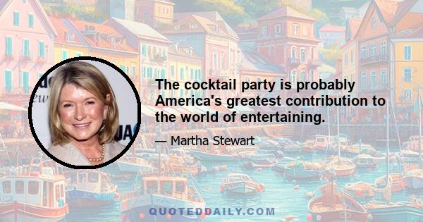 The cocktail party is probably America's greatest contribution to the world of entertaining.