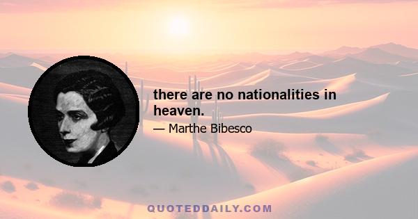 there are no nationalities in heaven.