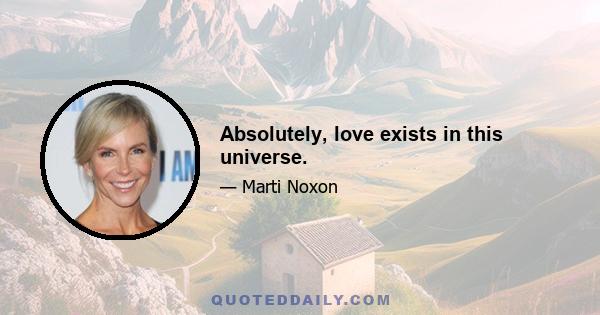 Absolutely, love exists in this universe.