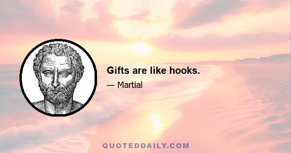 Gifts are like hooks.