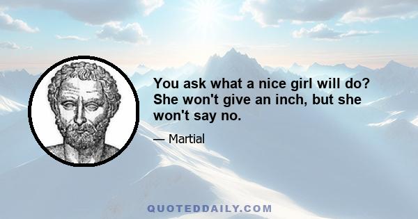 You ask what a nice girl will do? She won't give an inch, but she won't say no.