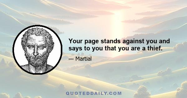 Your page stands against you and says to you that you are a thief.