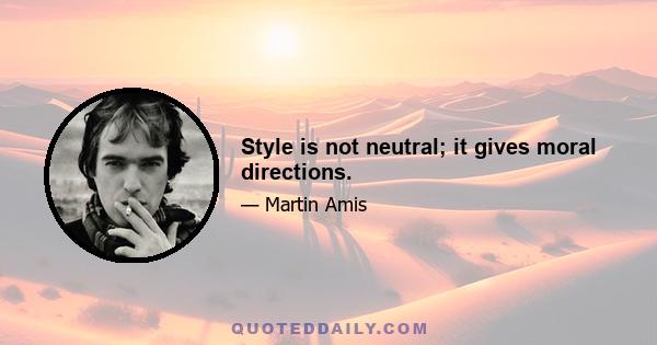 Style is not neutral; it gives moral directions.