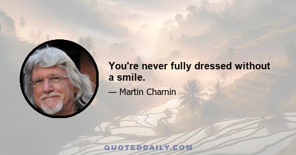 You're never fully dressed without a smile.