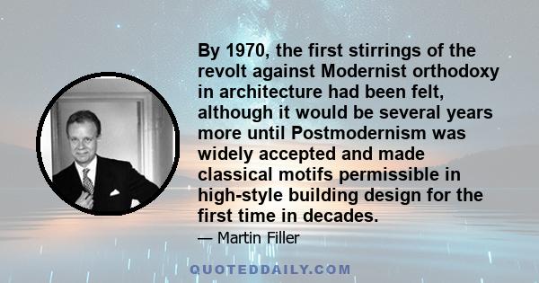 By 1970, the first stirrings of the revolt against Modernist orthodoxy in architecture had been felt, although it would be several years more until Postmodernism was widely accepted and made classical motifs permissible 