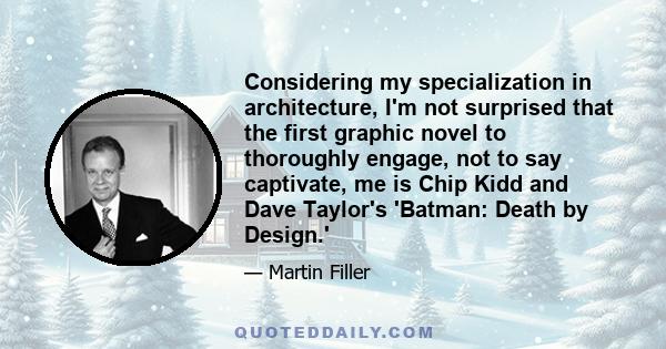 Considering my specialization in architecture, I'm not surprised that the first graphic novel to thoroughly engage, not to say captivate, me is Chip Kidd and Dave Taylor's 'Batman: Death by Design.'