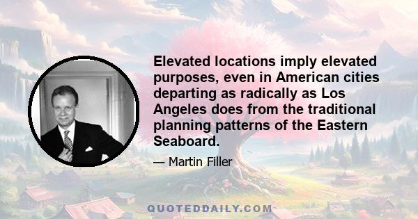 Elevated locations imply elevated purposes, even in American cities departing as radically as Los Angeles does from the traditional planning patterns of the Eastern Seaboard.