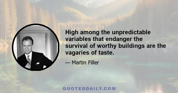 High among the unpredictable variables that endanger the survival of worthy buildings are the vagaries of taste.