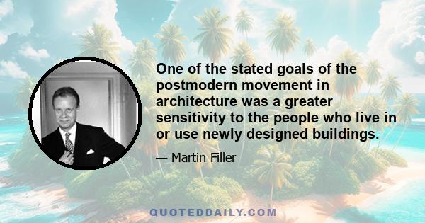 One of the stated goals of the postmodern movement in architecture was a greater sensitivity to the people who live in or use newly designed buildings.