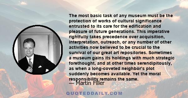 The most basic task of any museum must be the protection of works of cultural significance entrusted to its care for the edification and pleasure of future generations.