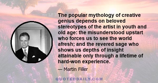 The popular mythology of creative genius depends on beloved stereotypes of the artist in youth and old age: the misunderstood upstart who forces us to see the world afresh; and the revered sage who shows us depths of